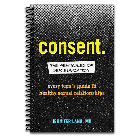 Consent: The New Rules of Sex Education: Every Teen's Guide to Healthy Sexual Relationships   (Spiral bound)