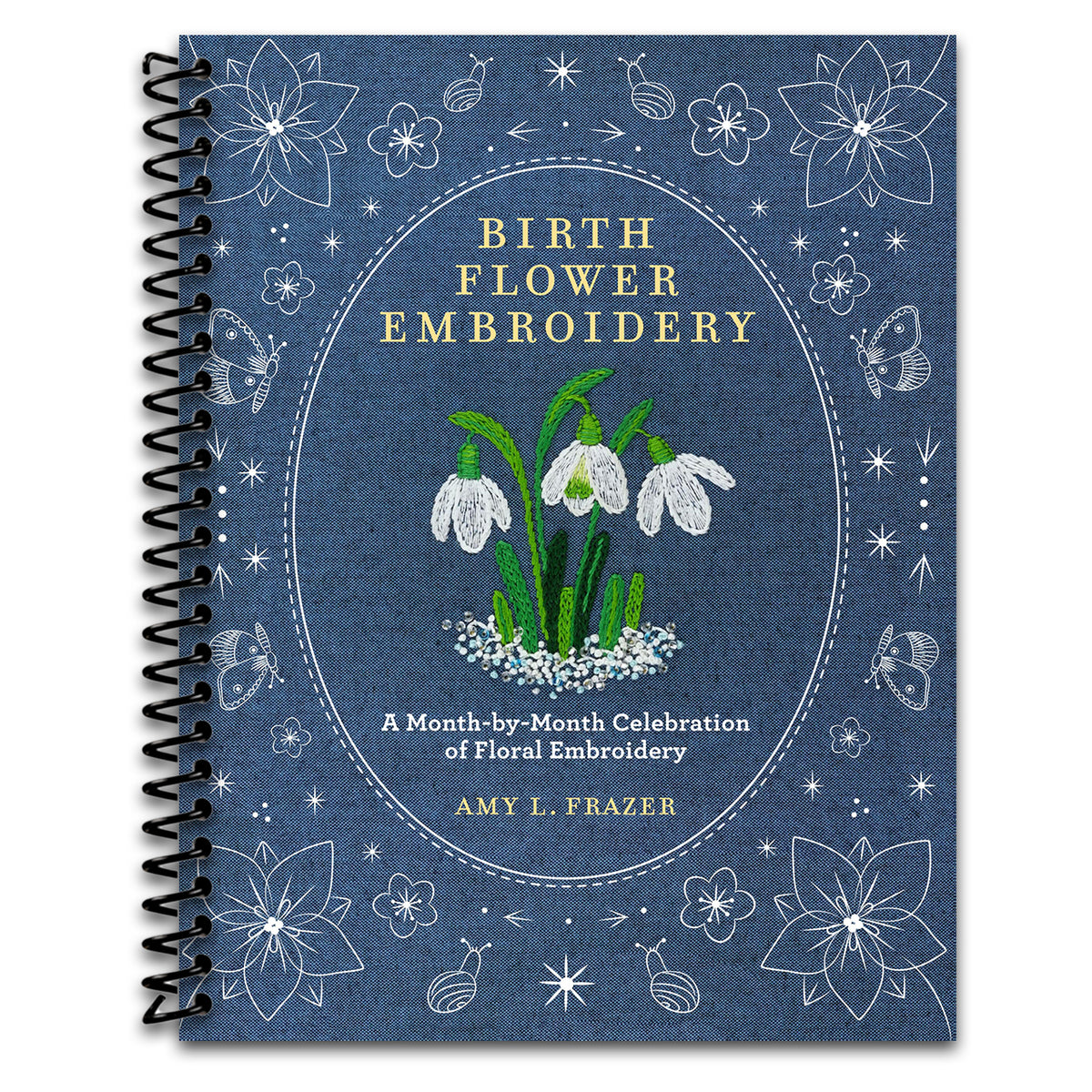 Birth Flower Embroidery: A Month-by-Month Celebration of Floral Embroidery   (Spiral bound)