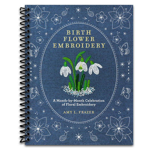 Birth Flower Embroidery: A Month-by-Month Celebration of Floral Embroidery   (Spiral bound)