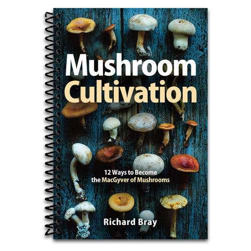 Mushroom Cultivation: 12 Ways to Become the MacGyver of Mushrooms   (Spiral bound)