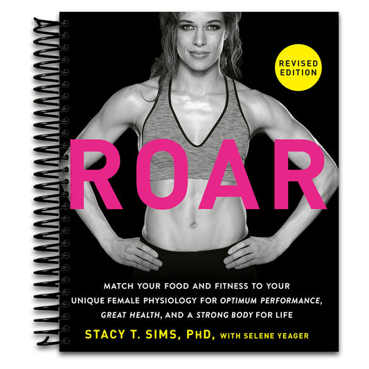 ROAR, Revised Edition: Match Your Food and Fitness to Your Unique Female Physiology for Optimum Performance, Great Health, and a Strong Body for Life   (Spiral bound)