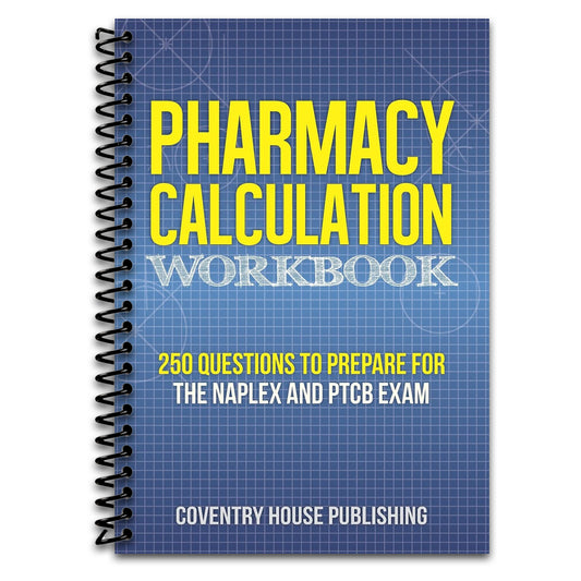 Pharmacy Calculation Workbook: 250 Questions to Prepare for the NAPLEX and PTCB Exam