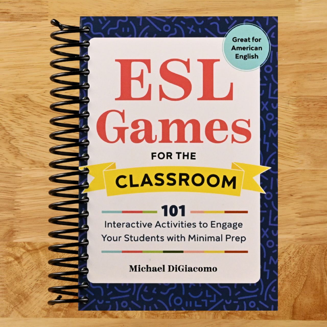 ESL Games for the Classroom: 101 Interactive Activities to Engage Your Students with Minimal Prep (Spiral bound) Happy Coil spiral bound book