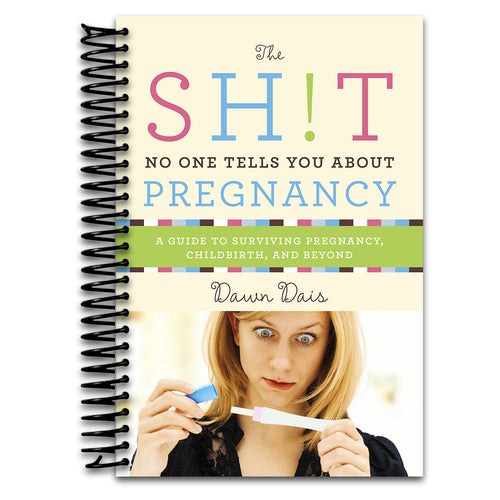 The Sh!t No One Tells You About Pregnancy: A Guide to Surviving Pregnancy, Childbirth, and Beyond   (Spiral bound)