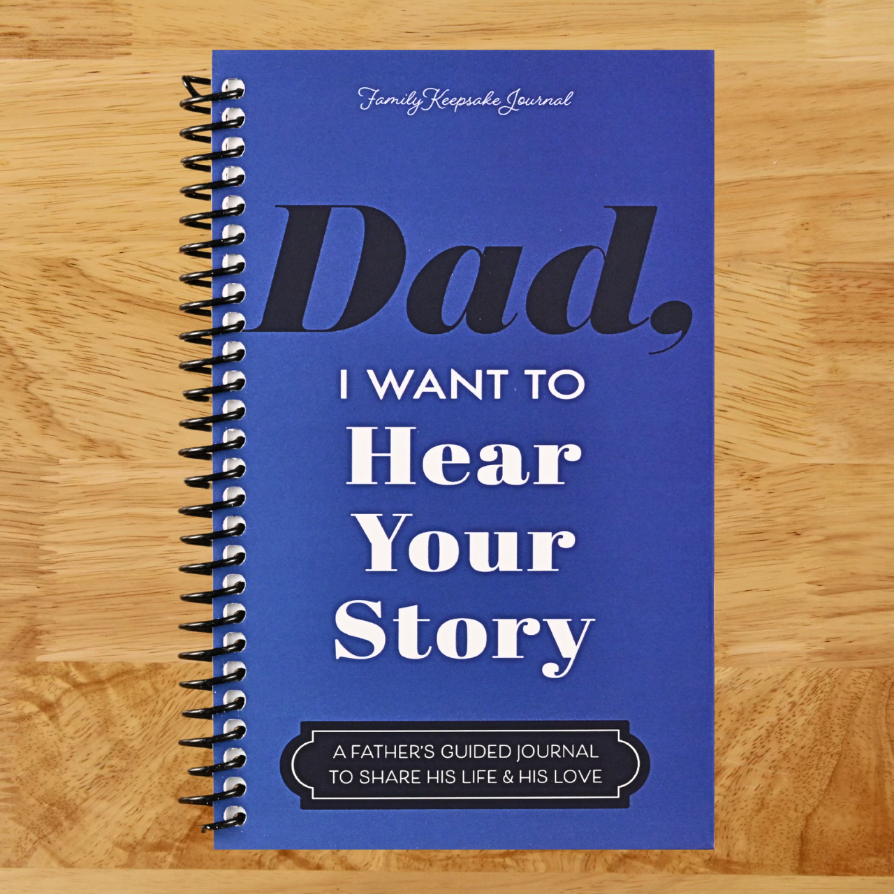 Dad, I Want to Hear Your Story: A Father's Guided Journal to Share His Life & His Love  (Spiral bound)