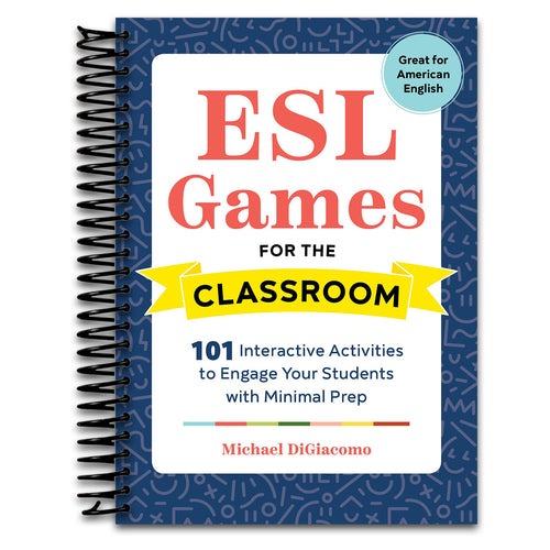 ESL Games for the Classroom: 101 Interactive Activities to Engage Your Students with Minimal Prep   (Spiral bound)