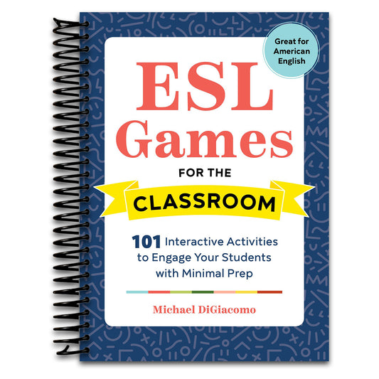 ESL Games for the Classroom: 101 Interactive Activities to Engage Your Students with Minimal Prep   (Spiral bound)