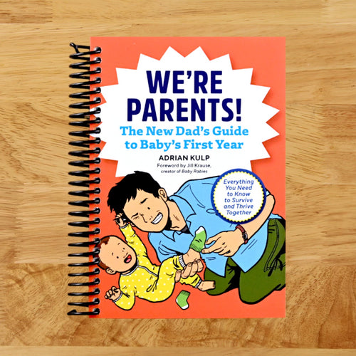 We're Parents! The First-Time Dad's Guide to Baby's First Year: Everything You Need to Know to Survive and Thrive Together  (Spiral bound)