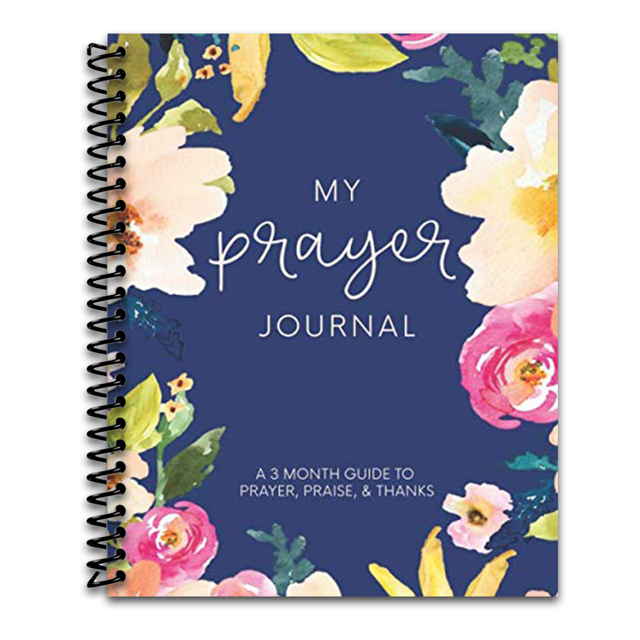 My Prayer Journal: A 3 Month Guide To Prayer, Praise and Thanks: Modern Calligraphy and Lettering   (Spiral bound)