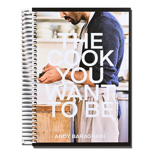 The Cook You Want to Be: Everyday Recipes to Impress [A Cookbook]
