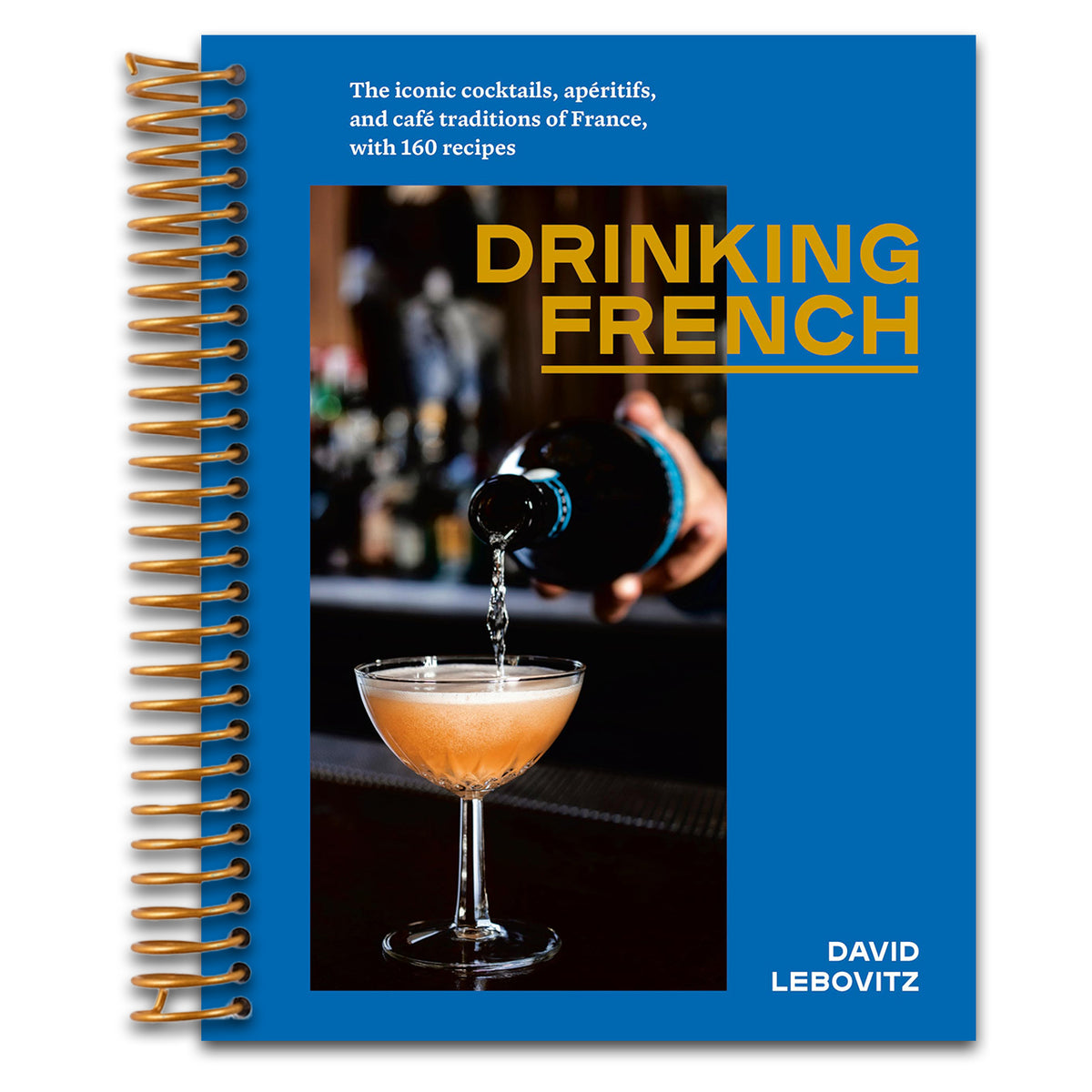 Drinking French: The Iconic Cocktails, Apéritifs, and Café Traditions of France, with 160 Recipes (Spiral bound) Happy Coil spiral bound book
