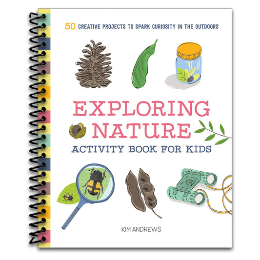 Exploring Nature Activity Book for Kids: 50 Creative Projects to Spark Curiosity in the Outdoors (Exploring for Kids Activity Books and Journals)