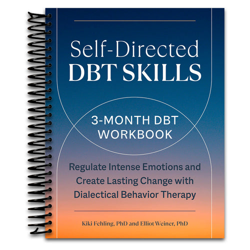 Self-Directed DBT Skills: A 3-Month DBT Workbook to Regulate Intense Emotions and Create Lasting Change with Dialectical Behavior Therapy   (Spiral bound)