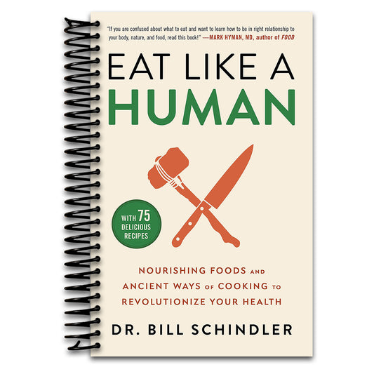 Eat Like a Human: Nourishing Foods and Ancient Ways of Cooking to Revolutionize Your Health   (Spiral bound)