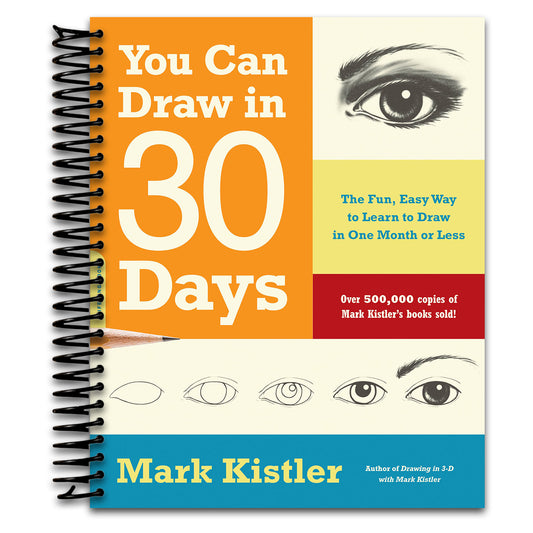 You Can Draw in 30 Days: The Fun, Easy Way to Learn to Draw in One Month or Less