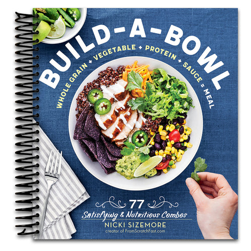 Build-a-Bowl: 77 Satisfying & Nutritious Combos: Whole Grain + Vegetable + Protein + Sauce = Meal   (Spiral bound)