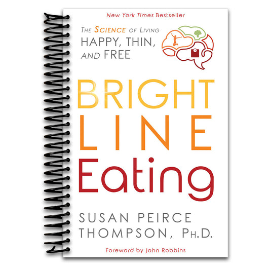 Bright Line Eating: The Science of Living Happy, Thin and Free