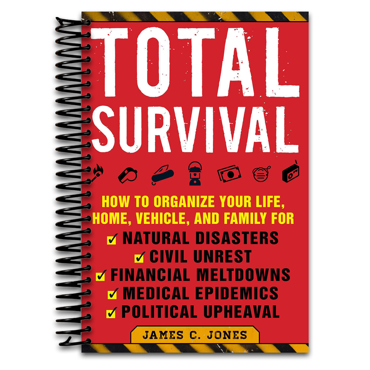 Total Survival: How to Organize Your Life, Home, Vehicle, and Family for Natural Disasters, Civil Unrest, Financial Meltdowns, Medical Epidemics, and Political Upheaval (Spiral bound) Happy Coil spiral bound book