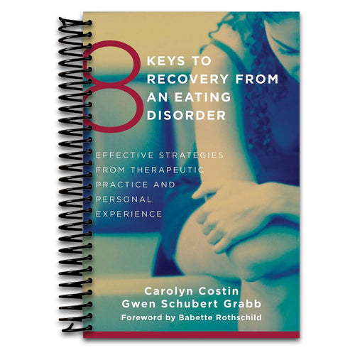 8 Keys to Recovery from an Eating Disorder: Effective Strategies from Therapeutic Practice and Personal Experience (8 Keys to Mental Health)   (Spiral bound)