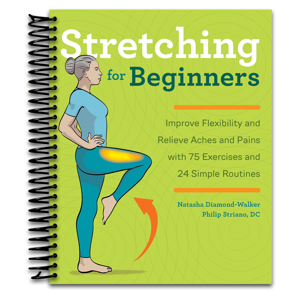 Stretching for Beginners: Improve Flexibility and Relieve Aches and Pains with 100 Exercises and 25 Simple Routines   (Spiral bound)