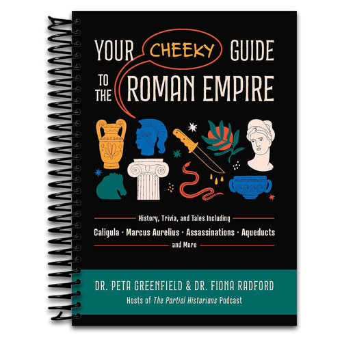 Your Cheeky Guide to the Roman Empire: History, Trivia, and Tales, Including Caligula, Marcus Aurelius, Aqueducts, Assassinations, and More!   (Spiral bound)