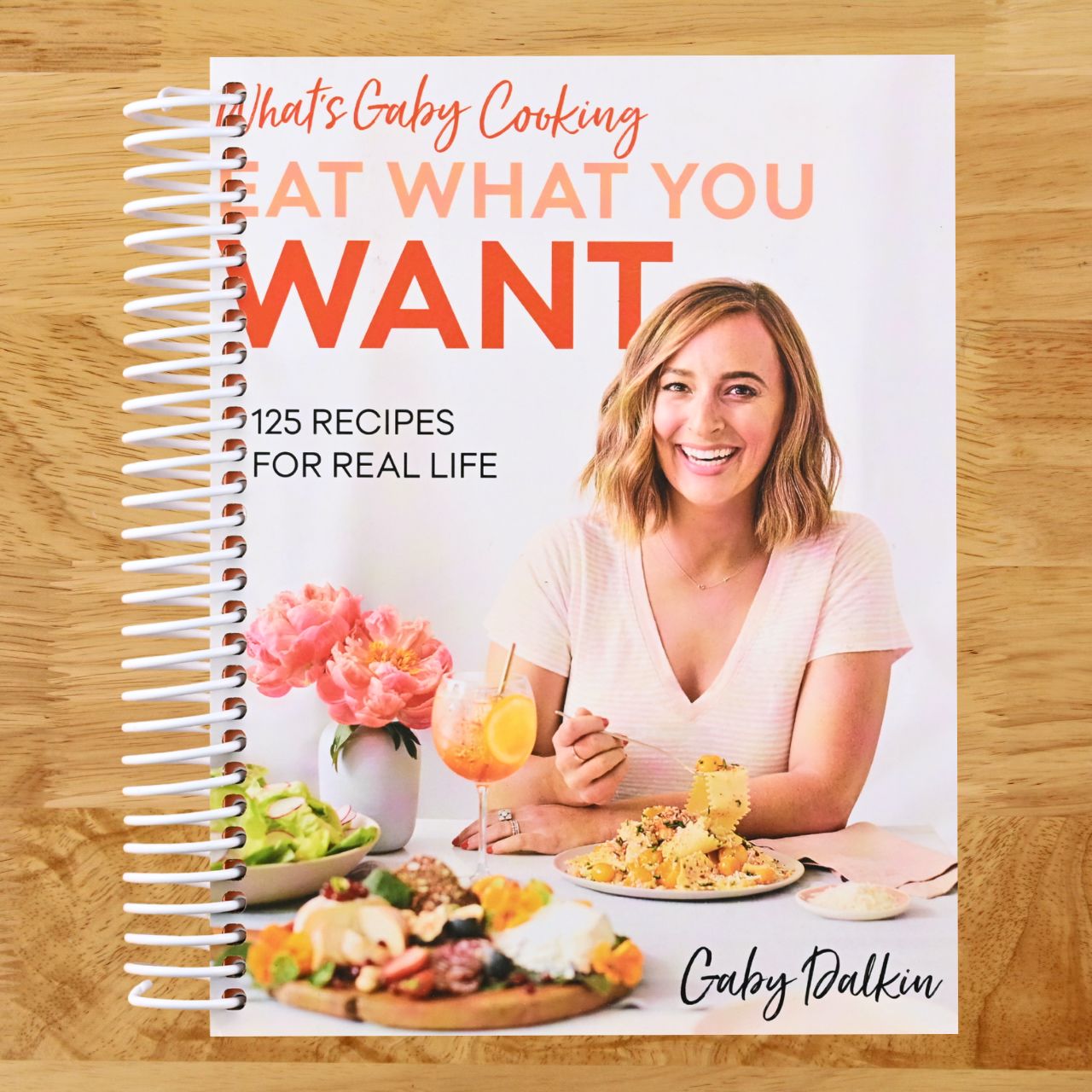 What's Gaby Cooking: Eat What You Want: 125 Recipes for Real Life (Spiral bound) Happy Coil spiral bound book