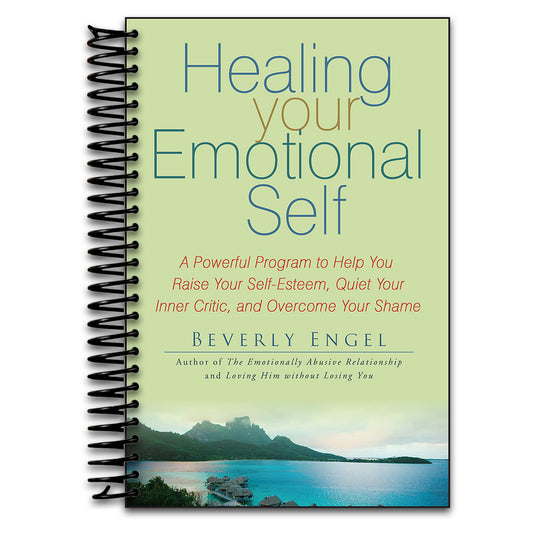 Healing Your Emotional Self: A Powerful Program to Help You Raise Your Self-Esteem, Quiet Your Inner Critic, and Overcome Your Shame   (Spiral bound)