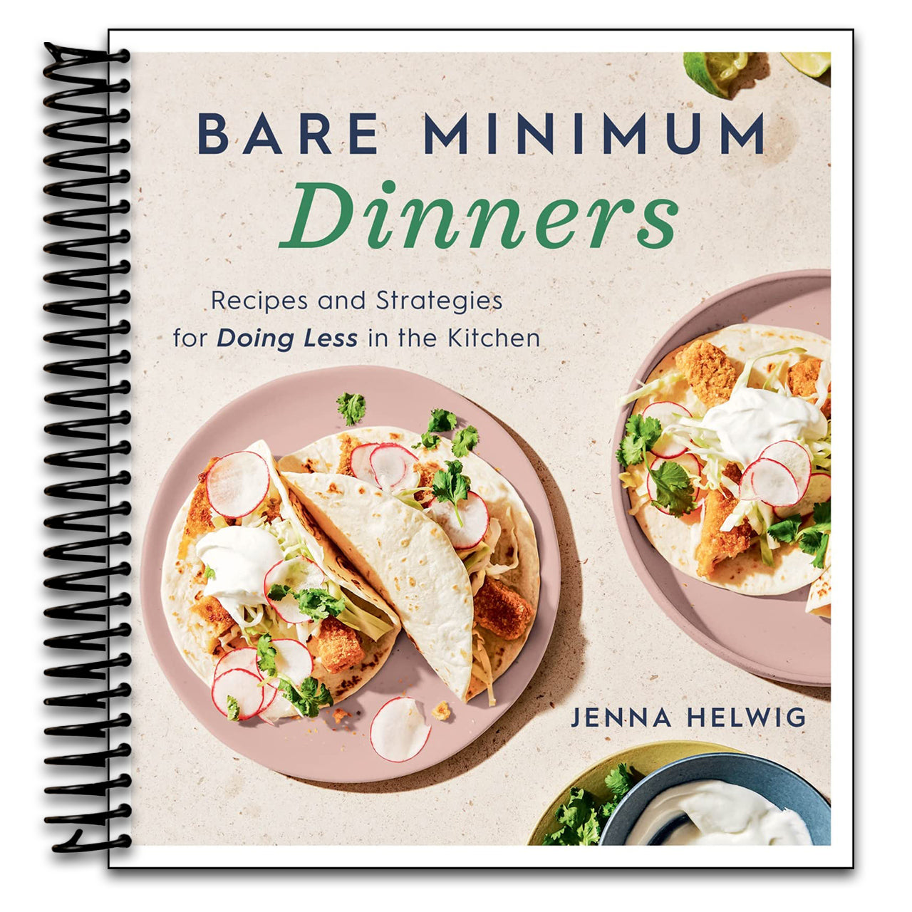 Bare Minimum Dinners: Recipes and Strategies for Doing Less in the Kitchen – Easy, Healthy Meals with Simple Ingredients and Hands-Off Instant Pot Techniques (Spiral bound) Happy Coil spiral bound book