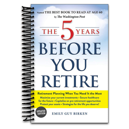 The 5 Years Before You Retire, Updated Edition: Retirement Planning When You Need It the Most