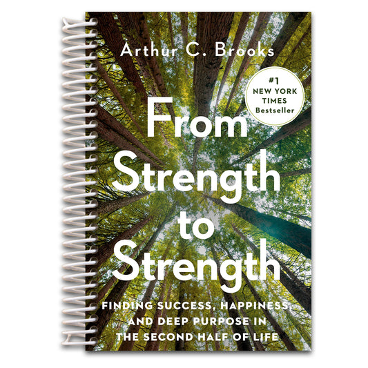From Strength to Strength: Finding Success, Happiness, and Deep Purpose in the Second Half of Life