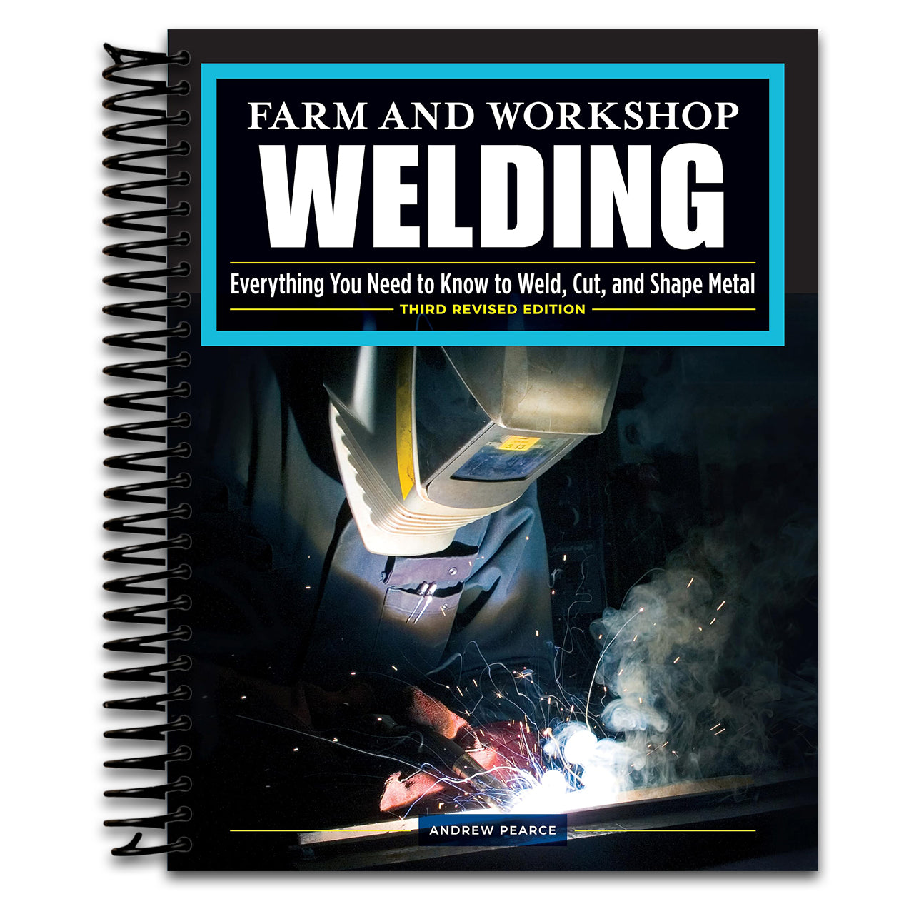 Farm and Workshop Welding, Third Revised Edition: Everything You Need to Know to Weld, Cut, and Shape Metal (Fox Chapel Publishing) Learn and Avoid Common Mistakes with Over 400 Step-by-Step Photos   (Spiral bound)