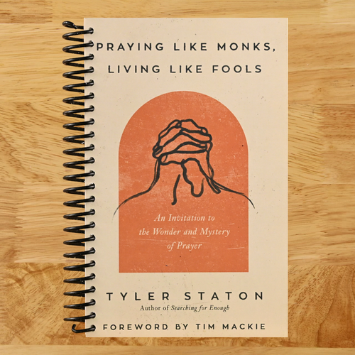 Praying Like Monks, Living Like Fools: An Invitation to the Wonder and Mystery of Prayer (Spiral bound) Happy Coil spiral bound book