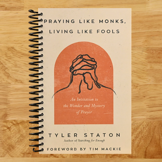 Praying Like Monks, Living Like Fools: An Invitation to the Wonder and Mystery of Prayer (Spiral bound) Happy Coil spiral bound book