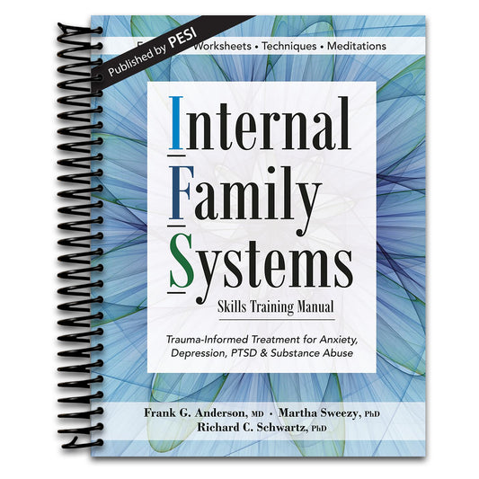 Internal Family Systems Skills Training Manual: Trauma-Informed Treatment for Anxiety, Depression, PTSD & Substance Abuse   (Spiral bound)