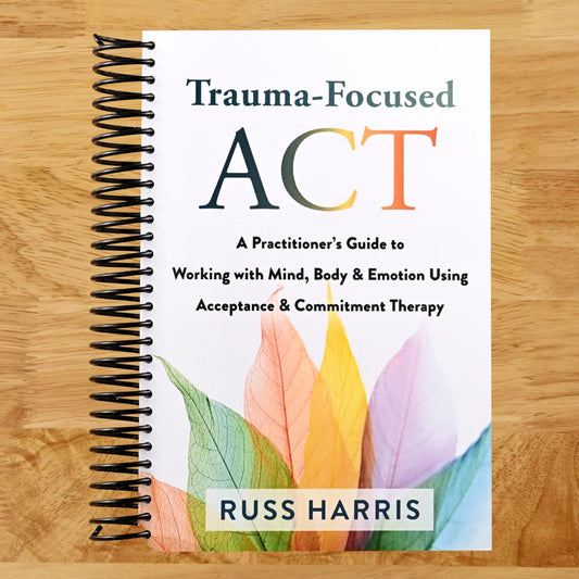 Trauma-Focused ACT: A Practitioner’s Guide to Working with Mind, Body, and Emotion Using Acceptance and Commitment Therapy (Spiral bound) Happy Coil spiral bound book