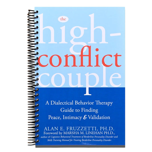The High-Conflict Couple: A Dialectical Behavior Therapy Guide to Finding Peace, Intimacy, and Validation   (Spiral bound)