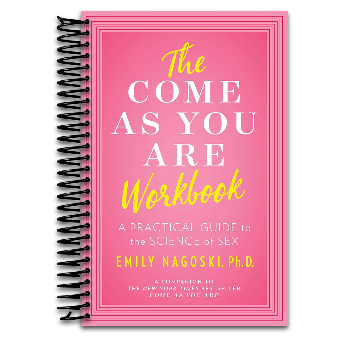 The Come as You Are Workbook: A Practical Guide to the Science of Sex  (Spiral bound)