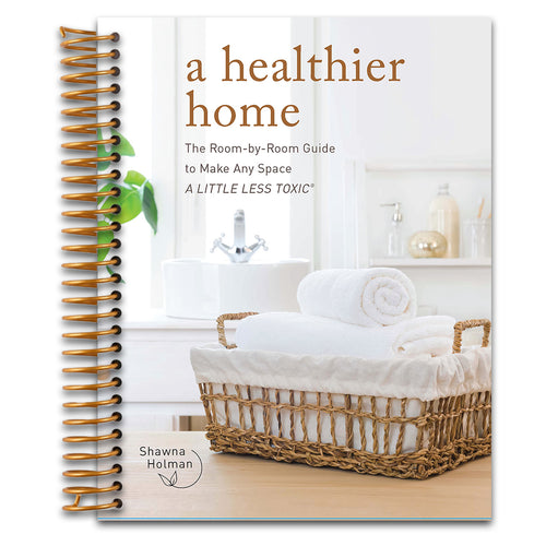 A Healthier Home: The Room by Room Guide to Make Any Space A Little Less Toxic   (Spiral bound)