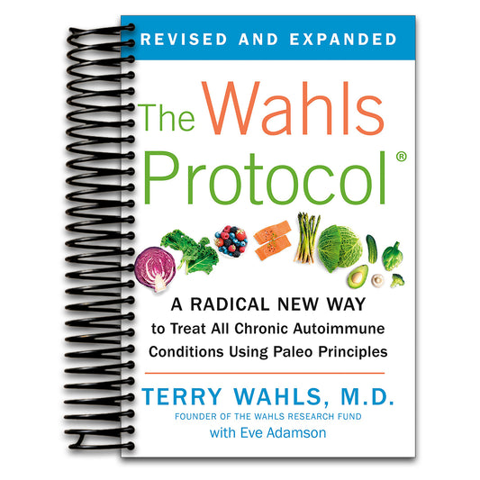 The Wahls Protocol: A Radical New Way to Treat All Chronic Autoimmune Conditions Using Paleo Principles