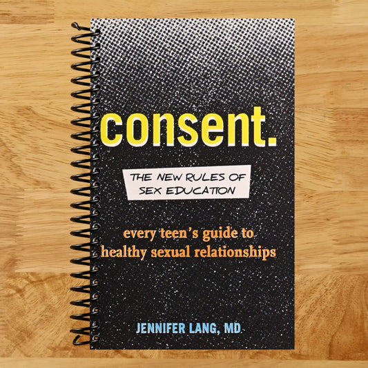 Consent: The New Rules of Sex Education: Every Teen's Guide to Healthy Sexual Relationships (Spiral bound) Happy Coil spiral bound book