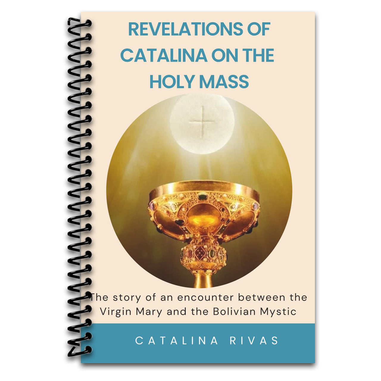Revelations of Catalina on the Holy Mass: The story of an encounter between the Virgin Mary and the Bolivian Mystic (Spiral bound) Happy Coil spiral bound book