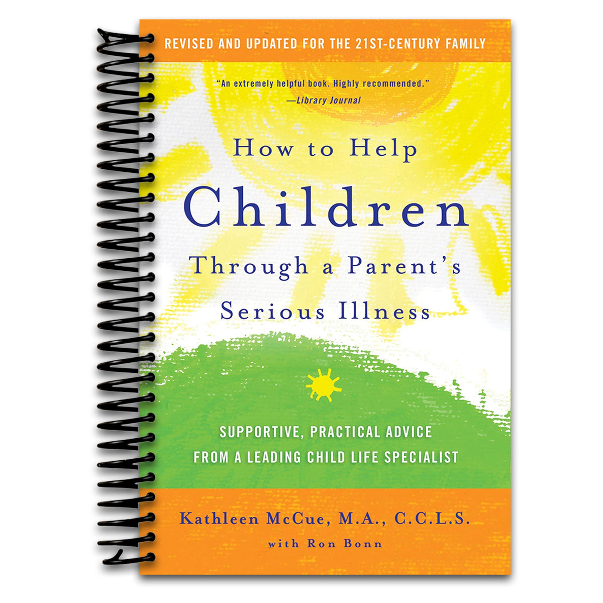 How to Help Children Through a Parent's Serious Illness: Supportive, Practical Advice from a Leading Child Life Specialist   (Spiral bound)