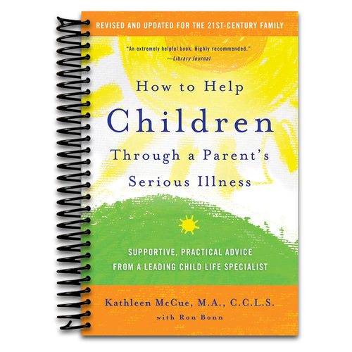 How to Help Children Through a Parent's Serious Illness: Supportive, Practical Advice from a Leading Child Life Specialist   (Spiral bound)