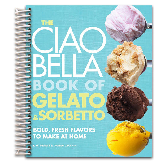 The Ciao Bella Book of Gelato and Sorbetto: Bold, Fresh Flavors to Make at Home: A Cookbook (Spiral bound) Happy Coil spiral bound book