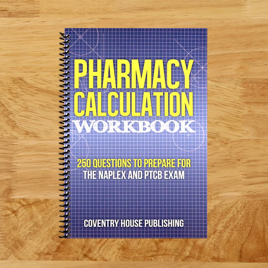 Pharmacy Calculation Workbook: 250 Questions to Prepare for the NAPLEX and PTCB Exam
