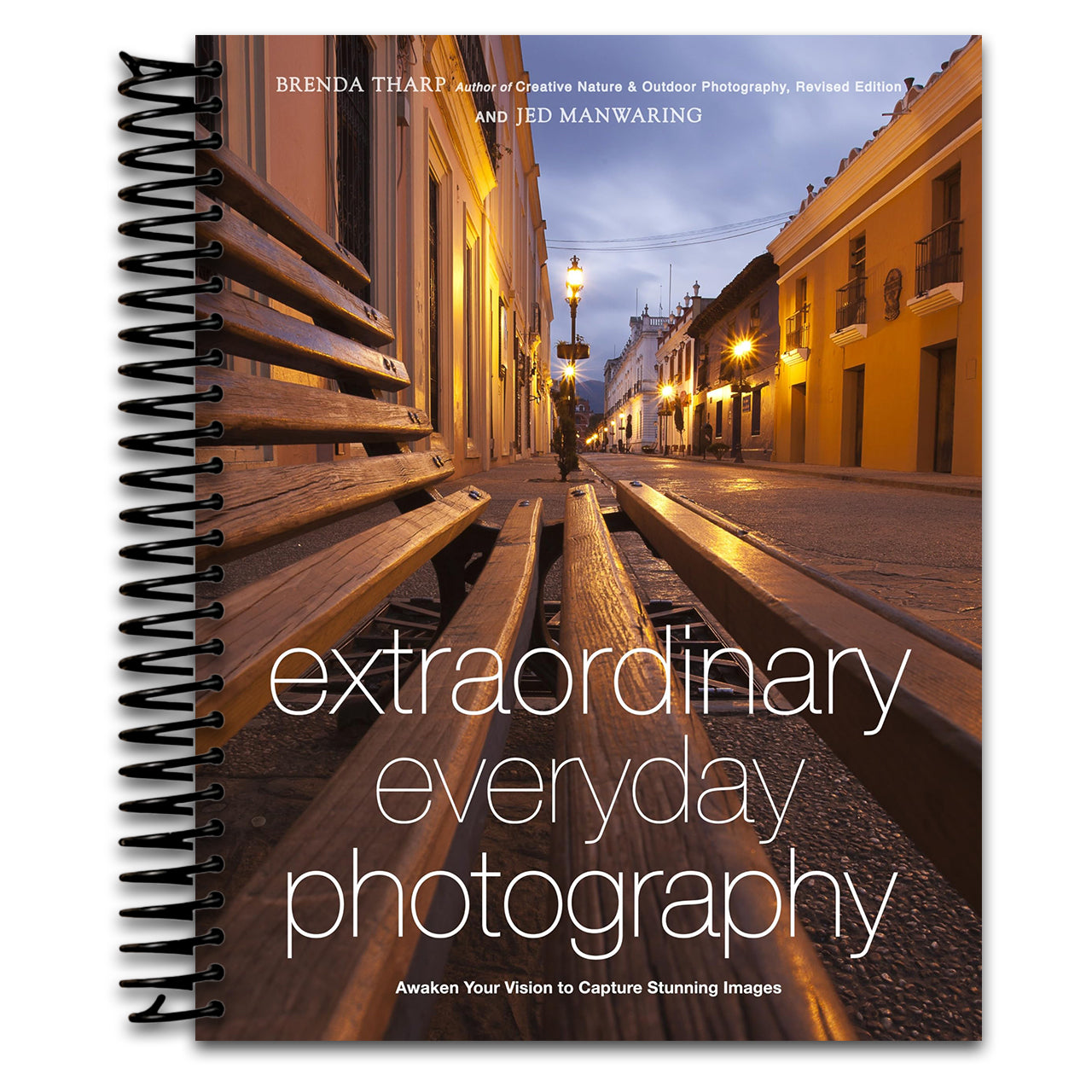 Extraordinary Everyday Photography: Awaken Your Vision to Create Stunning Images Wherever You Are (Spiral bound) Happy Coil spiral bound book