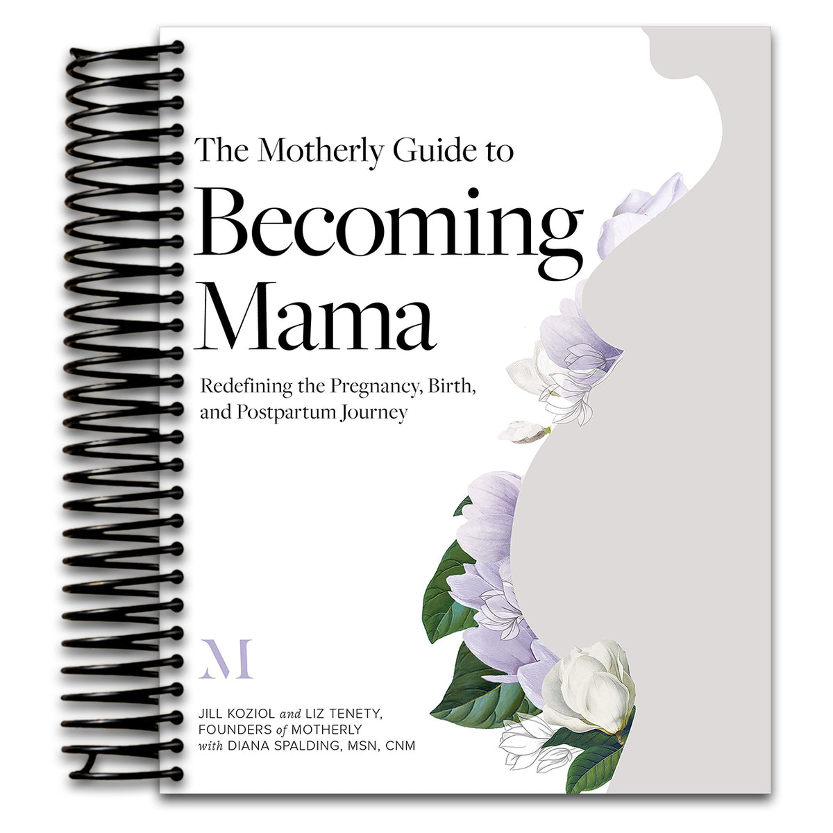 The Motherly Guide to Becoming Mama: Redefining the Pregnancy, Birth, and Postpartum Journey   (Spiral bound)