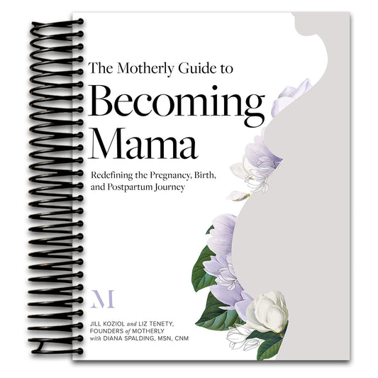 The Motherly Guide to Becoming Mama: Redefining the Pregnancy, Birth, and Postpartum Journey   (Spiral bound)