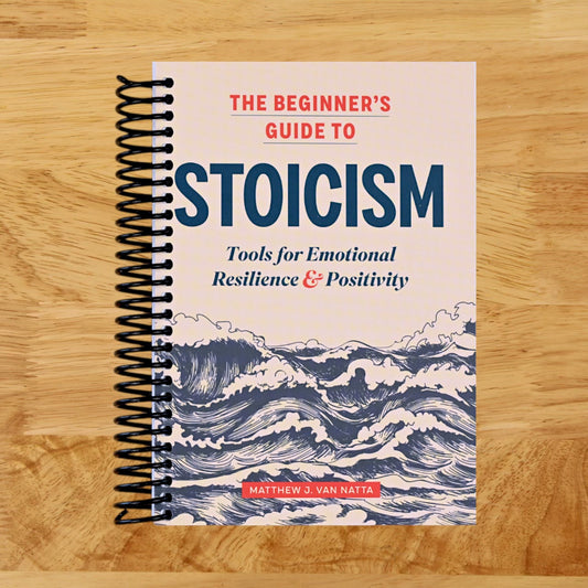 The Beginner's Guide to Stoicism: Tools for Emotional Resilience and Positivity