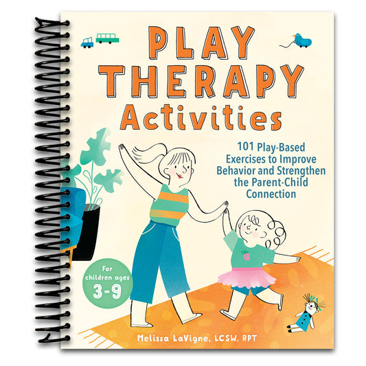 Play Therapy Activities: 101 Play-Based Exercises to Improve Behavior and Strengthen the Parent-Child Connection